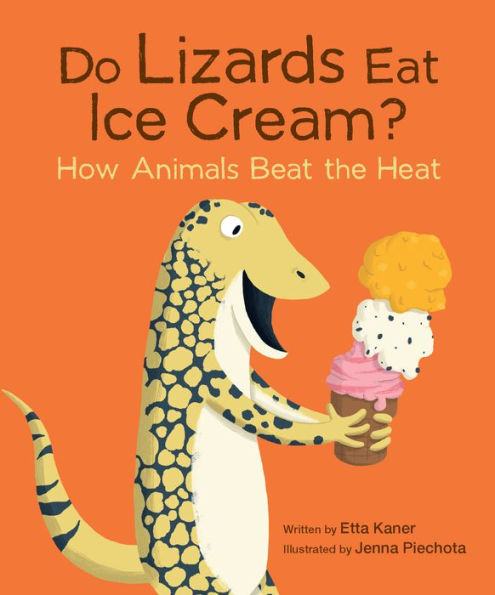 Do Lizards Eat Ice Cream?: How Animals Beat The Heat (Do Animals, 2)