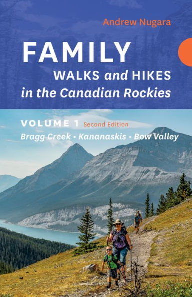 Family Walks & Hikes Canadian Rockies – 2Nd Edition, Volume 1: Bragg Creek – Kananaskis – Bow Valley (Family Walks And Hikes)