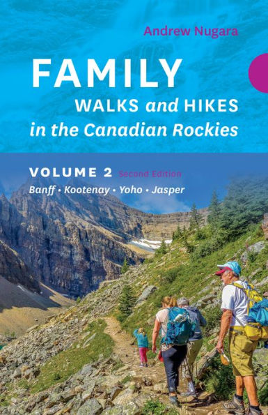Family Walks & Hikes Canadian Rockies – 2Nd Edition, Volume 2: Banff – Kootenay – Yoho – Jasper (Family Walks And Hikes)