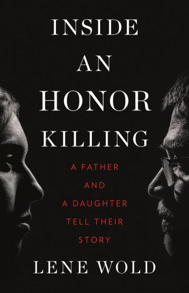 Inside an Honor Killing: A Father and a Daughter Tell Their Story