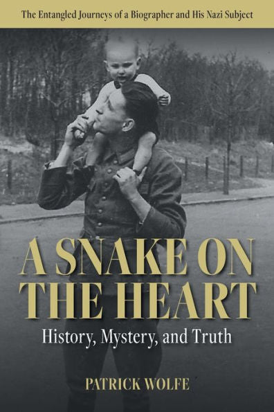 Una serpiente en el corazón: historia, misterio y verdad: los viajes entrelazados de un biógrafo y su sujeto nazi
