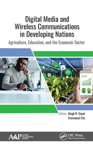 Digital Media and Wireless Communications in Developing Nations: Agriculture, Education, and the Economic Sector