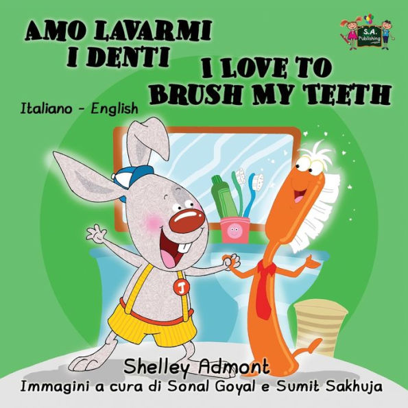 Amo lavarmi i denti I Love to Brush My Teeth : Italian English Bilingual Edition