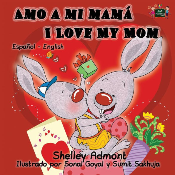 Amo a mi mamá I Love My Mom : Spanish English Bilingual Edition