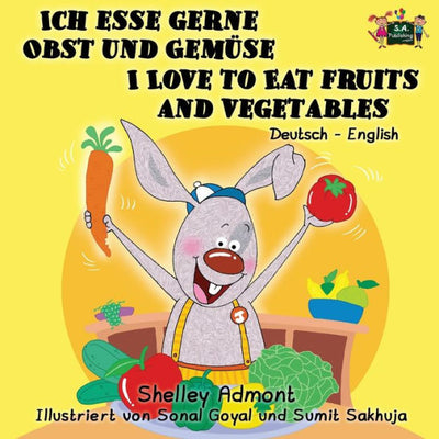 Ich esse gerne Obst und Gemüse I Love to Eat Fruits and Vegetables : German English Bilingual Edition