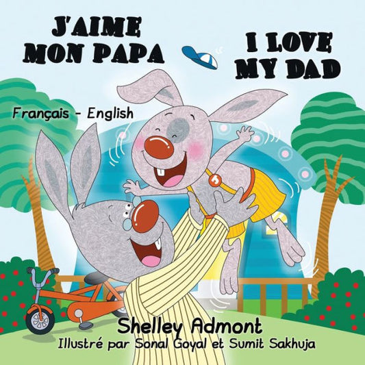 J'aime mon papa I Love My Dad : French English Bilingual Edition