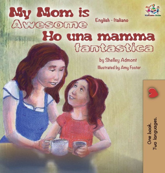 My Mom is Awesome Ho una mamma fantastica: English Italian Bilingual Edition (English Italian Bilingual Collection) (Italian Edition)