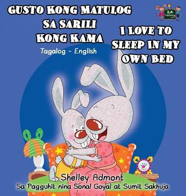 Gusto Kong Matulog Sa Sarili Kong Kama I Love to Sleep in My Own Bed: Tagalog English Bilingual Edition (Tagalog English Bilingual Collection) (Tagalog Edition)