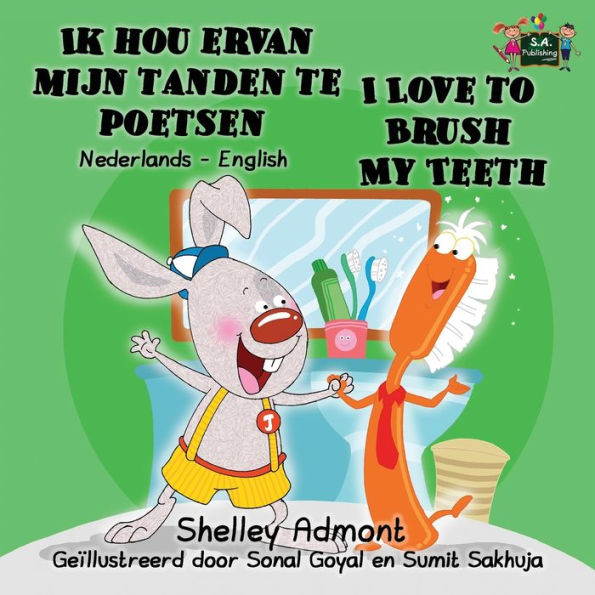 Ik hou ervan mijn tanden te poetsen I Love to Brush My Teeth : Dutch English Bilingual Edition