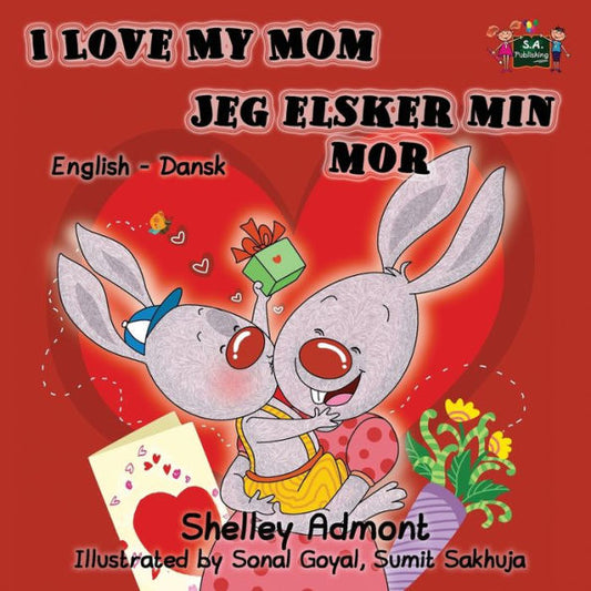 I Love My Mom Jeg elsker min mor : English Danish Bilingual Edition