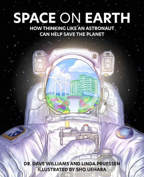 Space On Earth: How Thinking Like An Astronaut Can Help Save The Planet