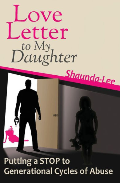 Love Letter To My Daughter: Putting A Stop To Generational Cycles Of Abus