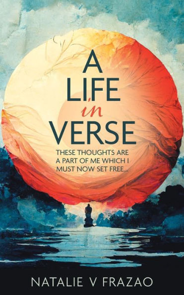 A Life In Verse...: These Thoughts Are A Part Of Me Which I Must Now Set Free...