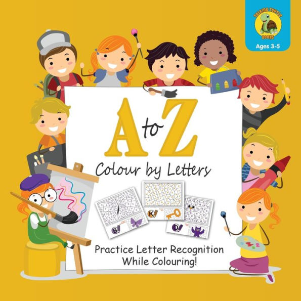 A to Z Colour by Letters: Practice Letter Recognition While Colouring! Activity Book for Kids Learning the Alphabet (Preschool – Kindergarten Age / Colour / 8.5 x 8.5")