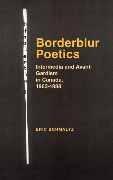 Borderblur Poetics: Intermedia And Avant-Gardism In Canada, 1963-1988