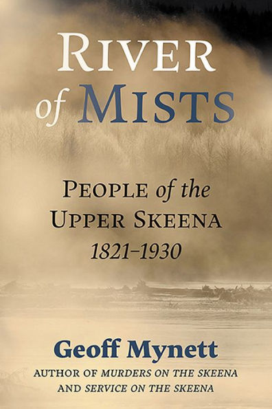 River Of Mists: People Of The Upper Skeena, 1821-1930