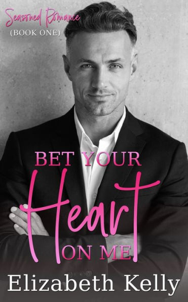 Bet Your Heart On Me (Seasoned Romance)