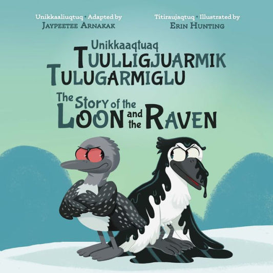 The Story Of The Loon And The Raven: Bilingual Inuktitut And English Edition