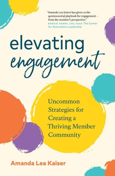 Elevating Engagement: Uncommon Strategies For Creating A Thriving Member Community
