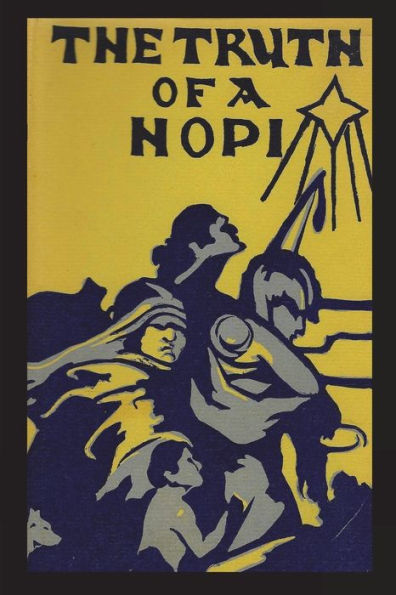 Truth Of A Hopi: Stories Relating To The Origin, Myths And Clan Histories Of The Hopi
