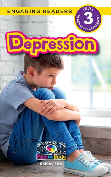 Depression: Understand Your Mind And Body (Engaging Readers, Level 3)