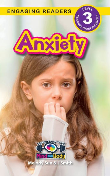 Anxiety: Understand Your Mind And Body (Engaging Readers, Level 3)