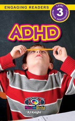 Adhd: Understand Your Mind And Body (Engaging Readers, Level 3)