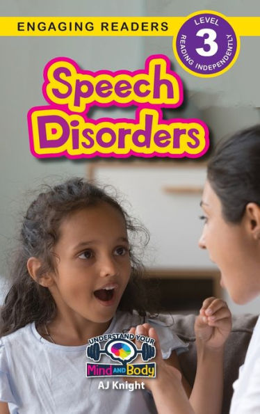 Speech Disorders: Understand Your Mind And Body (Engaging Readers, Level 3)