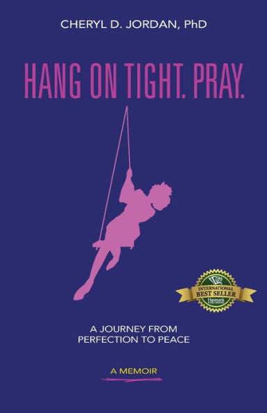 Hang On Tight. Pray.: A Journey From Perfection To Peace