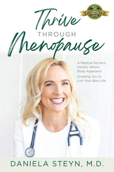 Thrive Through Menopause: A Medical Doctor'S Holistic Whole-Body Approach Enabling You To Live Your Best Life