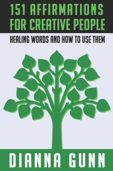 151 Affirmations For Creative People: Healing Words And How To Use Them