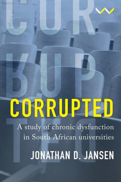 Corrupted: A Study Of Chronic Dysfunction In South African Universities