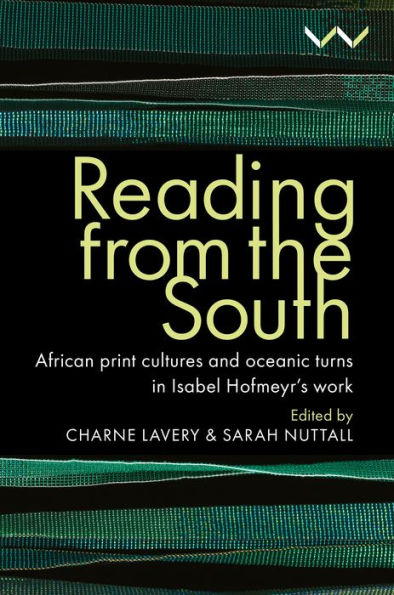 Reading From The South: African Print Cultures And Oceanic Turns In Isabel Hofmeyr’S Work
