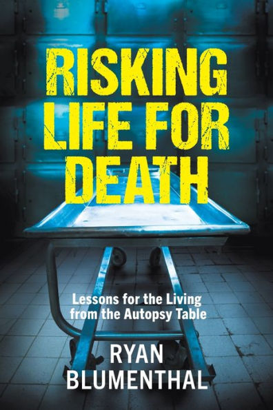 Risking Life For Death - Lessons For The Living From The Autopsy Table