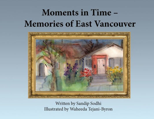 Moments In Time - Memories Of East Vancouver