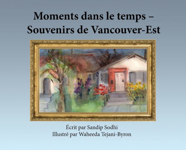 Moments Dans Le Temps - Souvenirs De Vancouver-Est (French Edition)