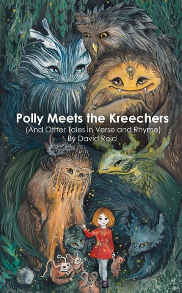 Polly Meets The Kreechers (And Other Tales In Verse And Rhyme) - 9781777128524