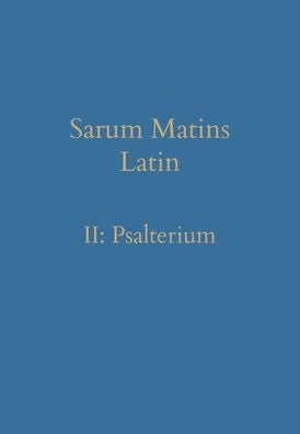 Sarum Matins Latin Ii: Psalterium (Latin Edition) - 9781777141387