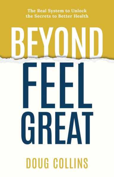 Beyond Feel Great: The Real System To Unlock The Secrets To Better Health - 9781777295240