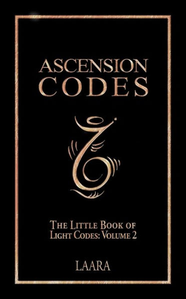 Ascension Codes: Little Book Of Light Codes (Volume 2) – Activation Symbols, Messages And Guidance For Awakening (Light Language Awakening)