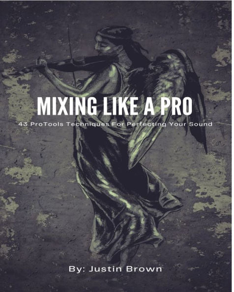 Mixing Like A Pro: 43 Protools Techniques For Perfecting Your Sound