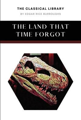 The Land That Time Forgot (The Classical Library)