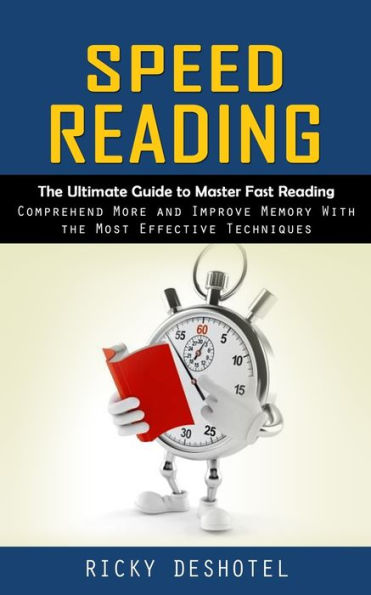 Speed Reading: The Ultimate Guide To Master Fast Reading (Comprehend More And Improve Memory With The Most Effective Techniques) - 9781777497682