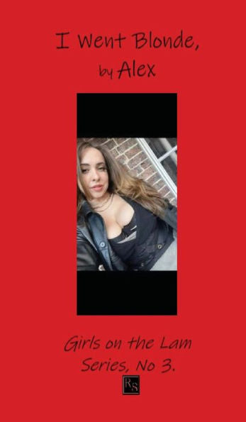 I Went Blonde, By Alex (Girls On The Lam) - 9781777553951