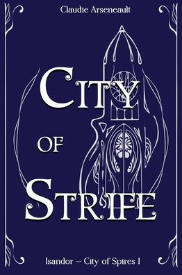 City Of Strife: An Isandor Novel (City Of Spires) - 9781777846442