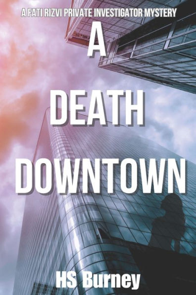 A Death Downtown: A Fati Rizvi Private Investigator Mystery - 9781777901035