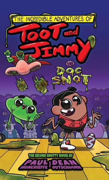 The Incredible Adventures Of Toot And Jimmy Vs Doc Snot (Toot And Jimmy #2) - 9781778021244
