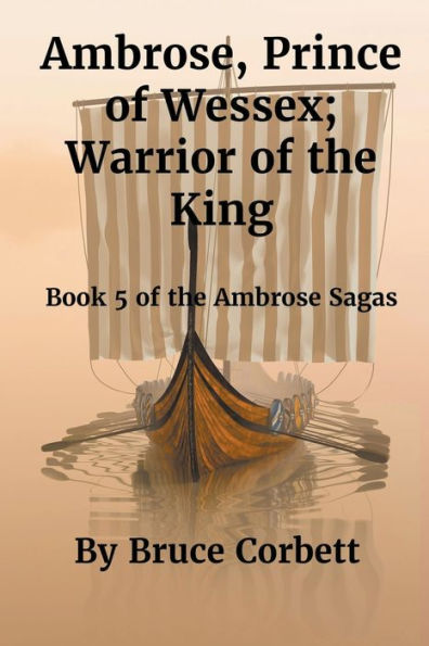 Ambrose, Prince Of Wessex; Warrior Of The King (The Ambrose Sagas) - 9781778033698