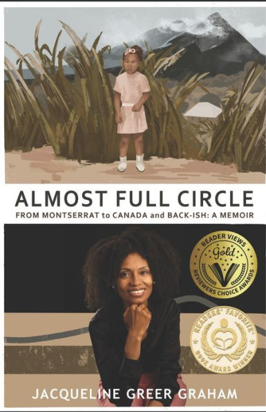 Almost Full Circle: From Montserrat To Canada And Back-Ish: A Memoir