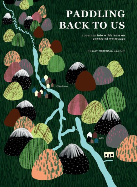 Paddling Back To Us: A Journey Into Wildness On Connected Waterways